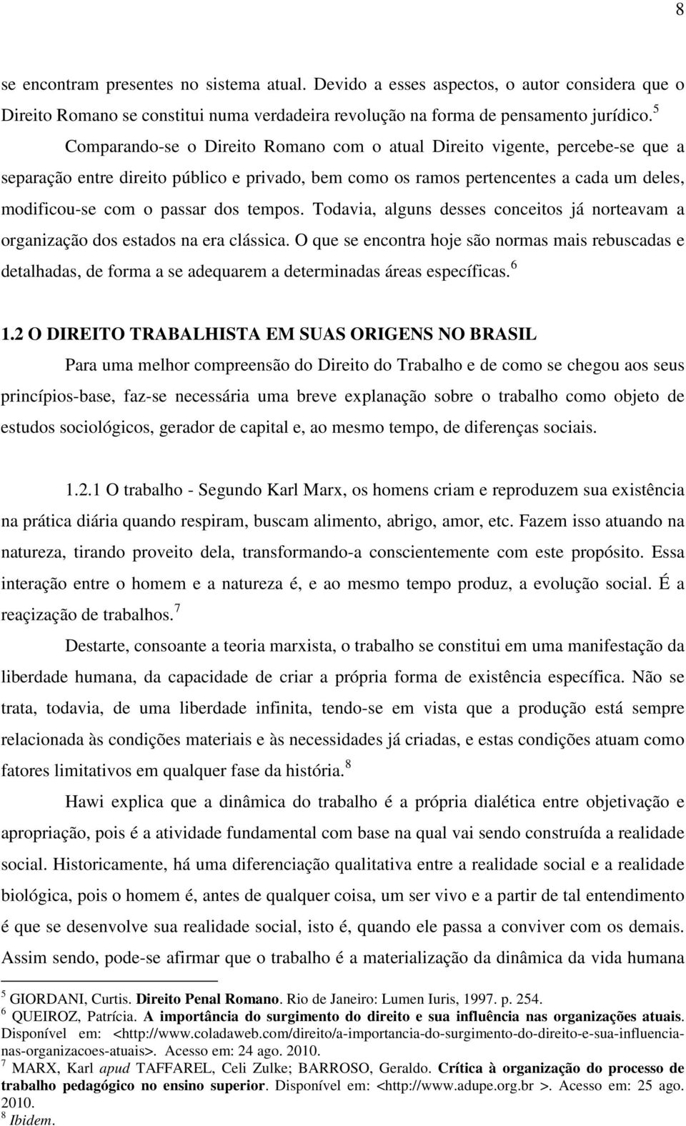 tempos. Todavia, alguns desses conceitos já norteavam a organização dos estados na era clássica.