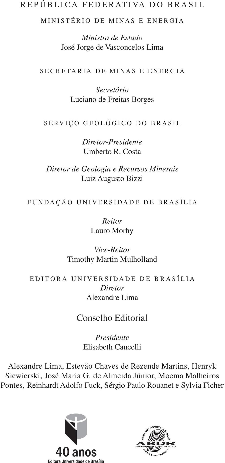 Costa Diretor de Geologia e Recursos Minerais Luiz Augusto Bizzi FUNDAÇÃO UNIVERSIDADE DE BRASÍ LIA Reitor Lauro Morhy Vice-Reitor Timothy Martin Mulholland EDITORA