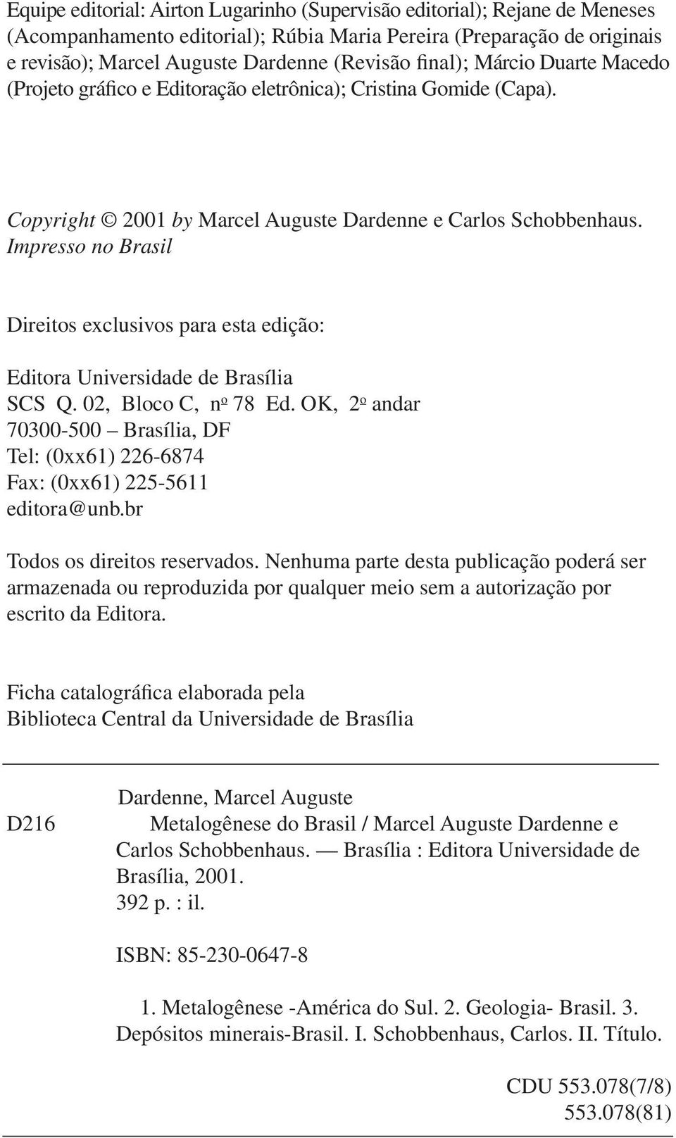Impresso no Brasil Direitos exclusivos para esta edição: Editora Universidade de Brasília SCS Q. 02, Bloco C, n o 78 Ed.