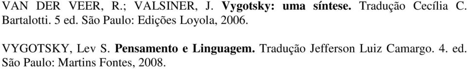 São Paulo: Edições Loyola, 2006. VYGOTSKY, Lev S.