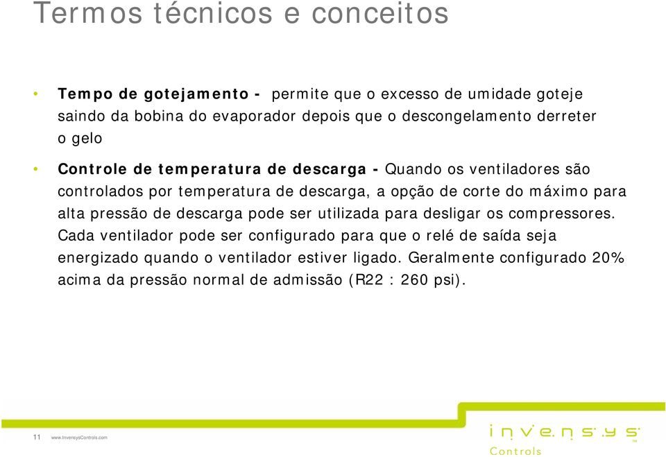 para alta pressão de descarga pode ser utilizada para desligar os compressores.