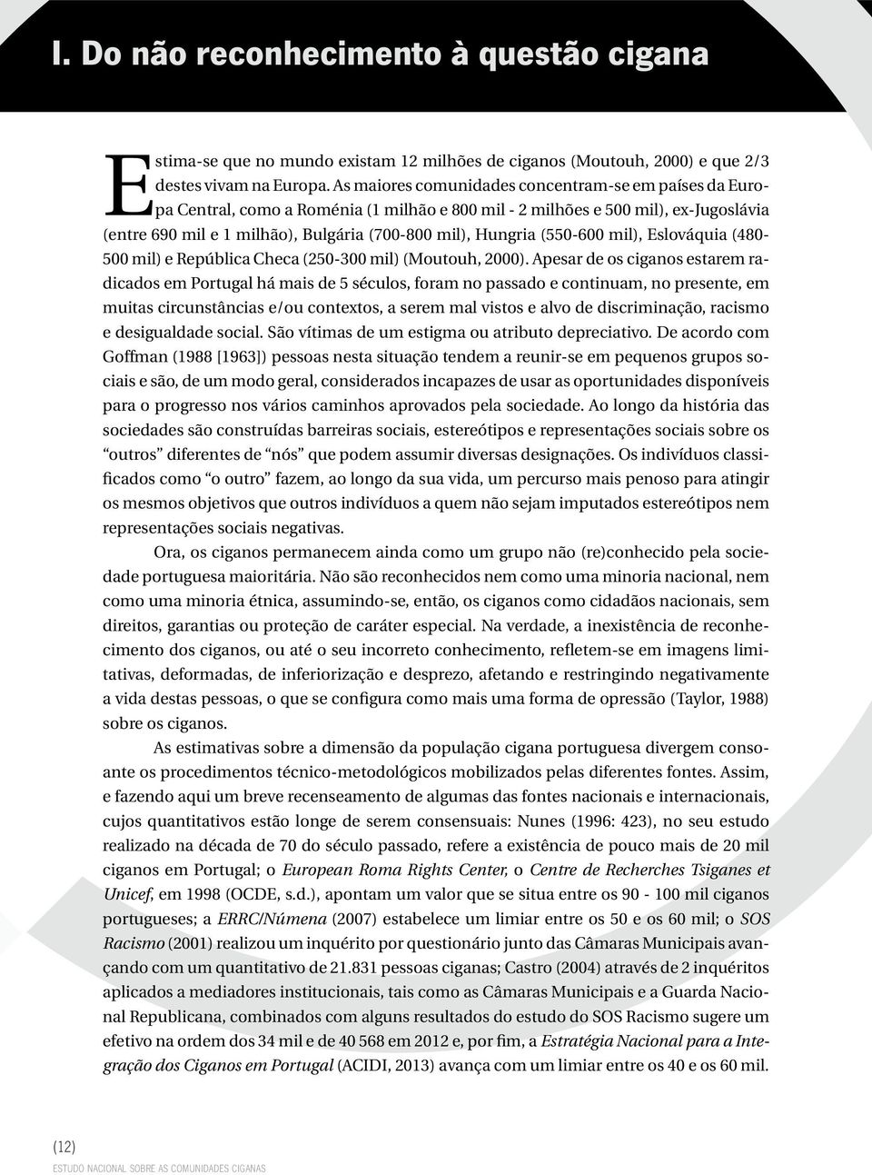 (550-600 mil), Eslováquia (480-500 mil) e República Checa (250-300 mil) (Moutouh, 2000).