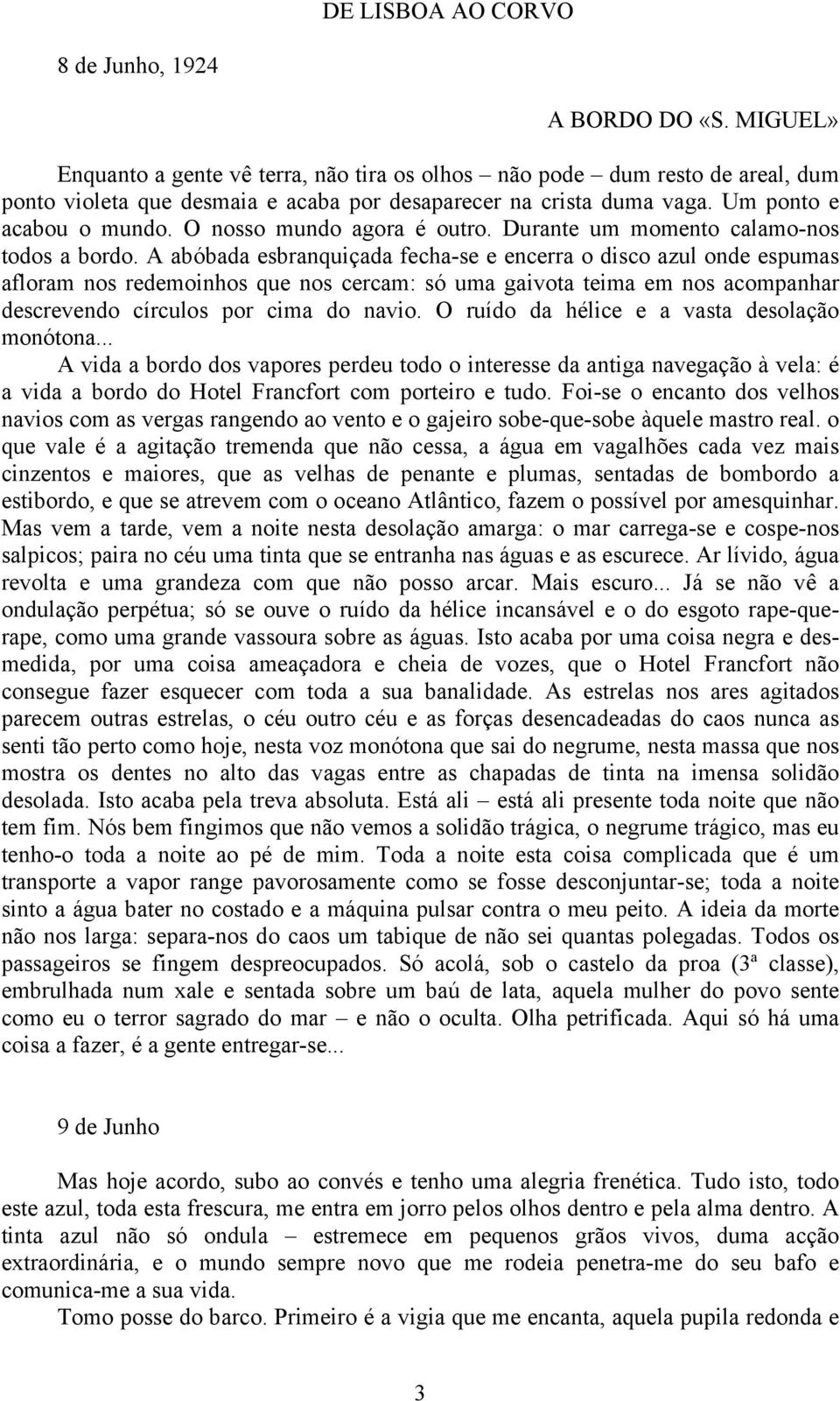 O nosso mundo agora é outro. Durante um momento calamo-nos todos a bordo.