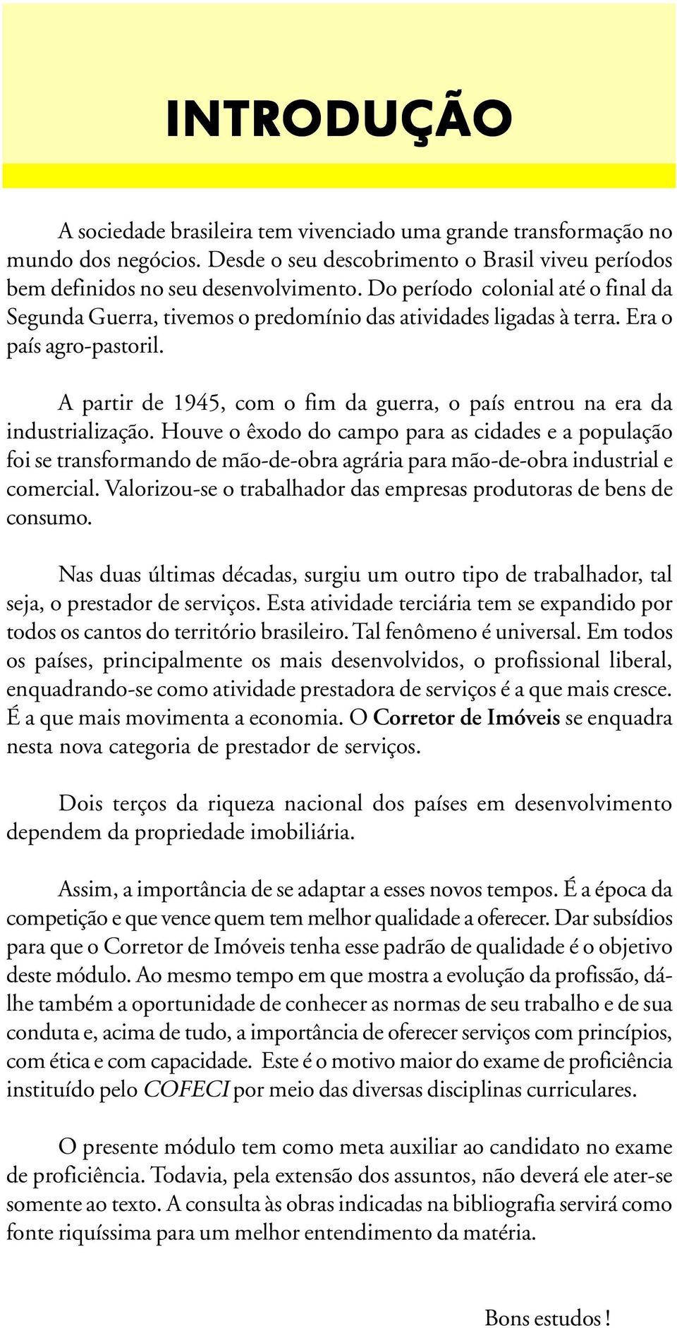 A partir de 1945, com o fim da guerra, o país entrou na era da industrialização.