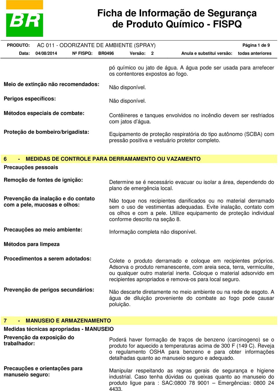 água. Equipamento de proteção respiratória do tipo autônomo (SCBA) com pressão positiva e vestuário protetor completo.