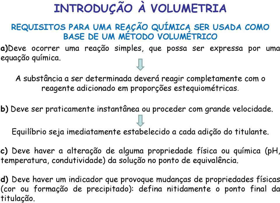 b) Deve ser praticamente instantânea ou proceder com grande velocidade. Equilíbrio seja imediatamente estabelecido a cada adição do titulante.