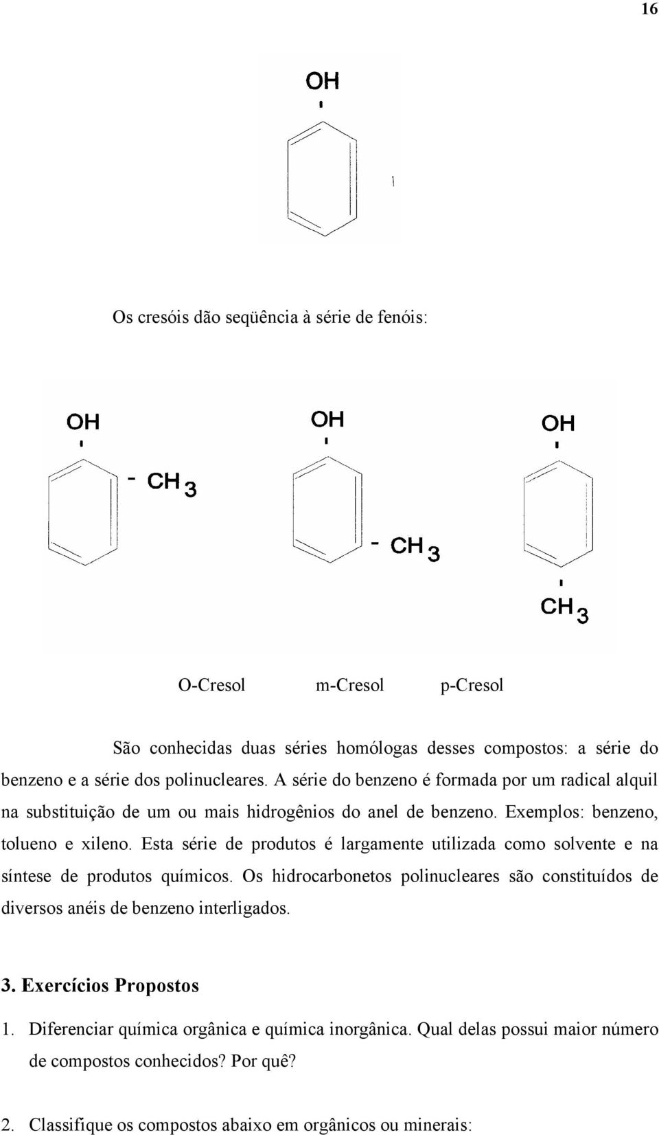 Esta série de produtos é largamente utilizada como solvente e na síntese de produtos químicos.