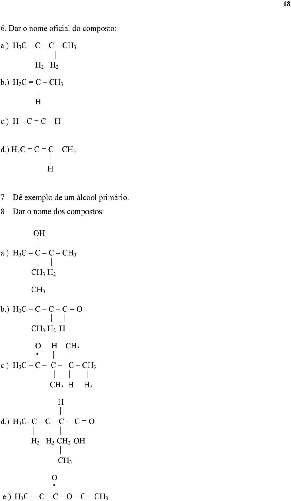 8 Dar o nome dos compostos: O a.) 3 C C C C 3 C 3 2 C 3 b.