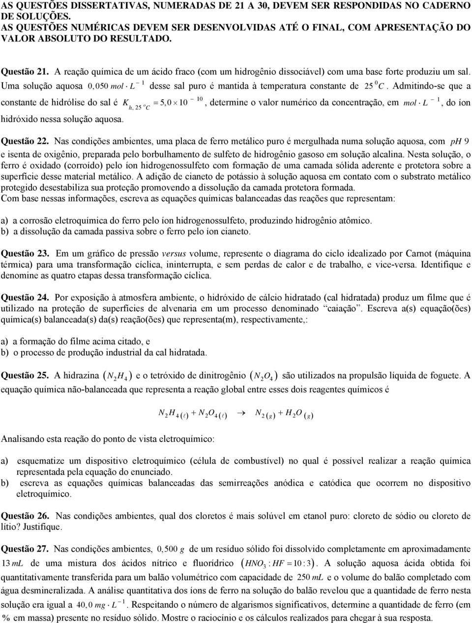 dmitindo-se que a constante de hidrólise do sal é hidróxido nessa solução aquosa. o h,5 = 5,, determine o valor numérico da concentração, em mol L, do íon Questão.