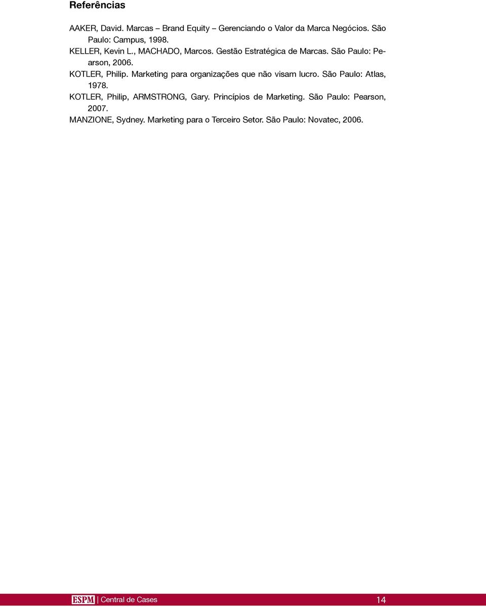 Marketing para organizações que não visam lucro. São Paulo: Atlas, 1978. KOTLER, Philip, ARMSTRONG, Gary.