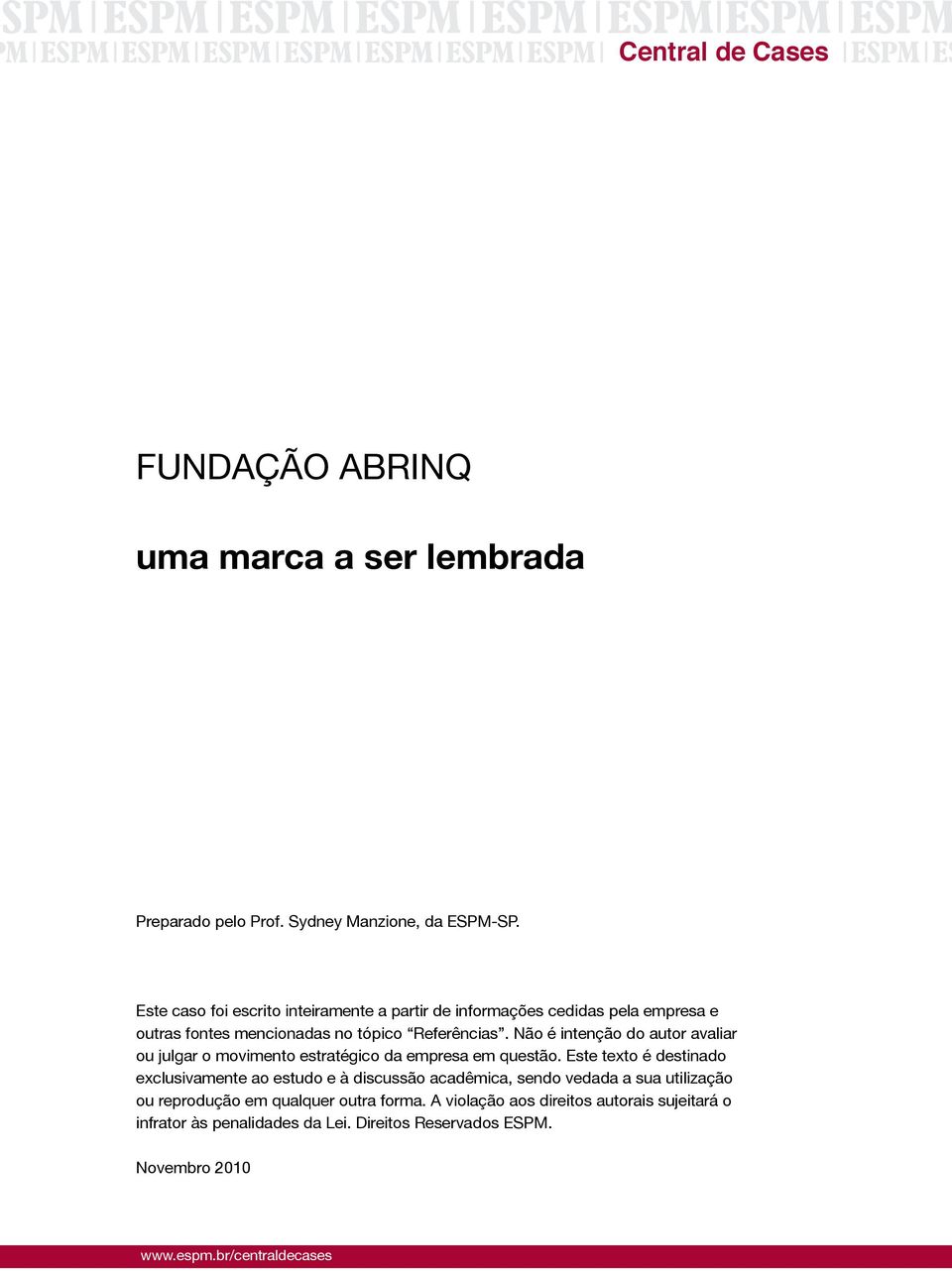 Não é intenção do autor avaliar ou julgar o movimento estratégico da empresa em questão.