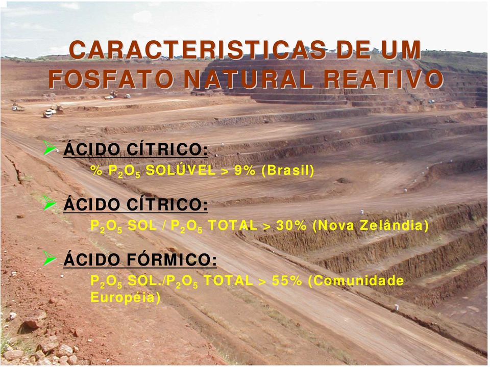 P 2 O 5 SOL / P 2 O 5 TOTAL > 30% (Nova Zelândia) ÁCIDO