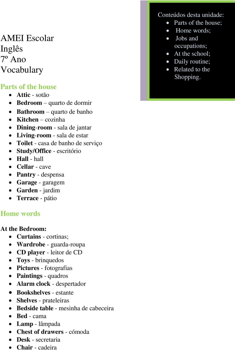 Home words; Jobs and occupations; At the school; Daily routine; Related to the Shopping.