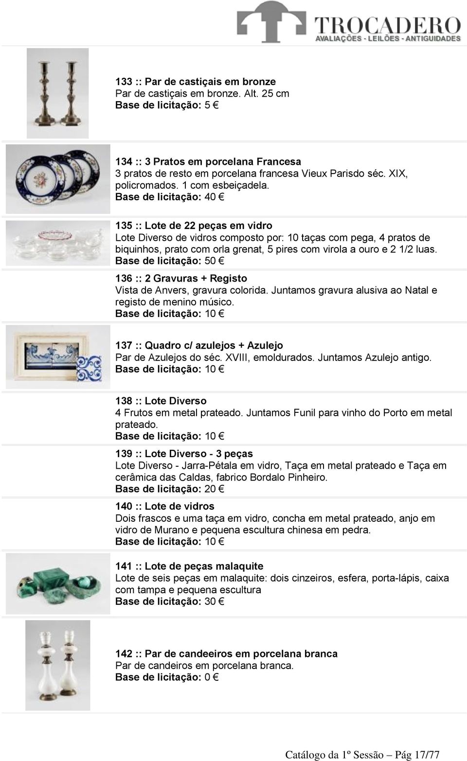 Base de licitação: 40 135 :: Lote de 22 peças em vidro Lote Diverso de vidros composto por: 10 taças com pega, 4 pratos de biquinhos, prato com orla grenat, 5 pires com virola a ouro e 2 1/2 luas.