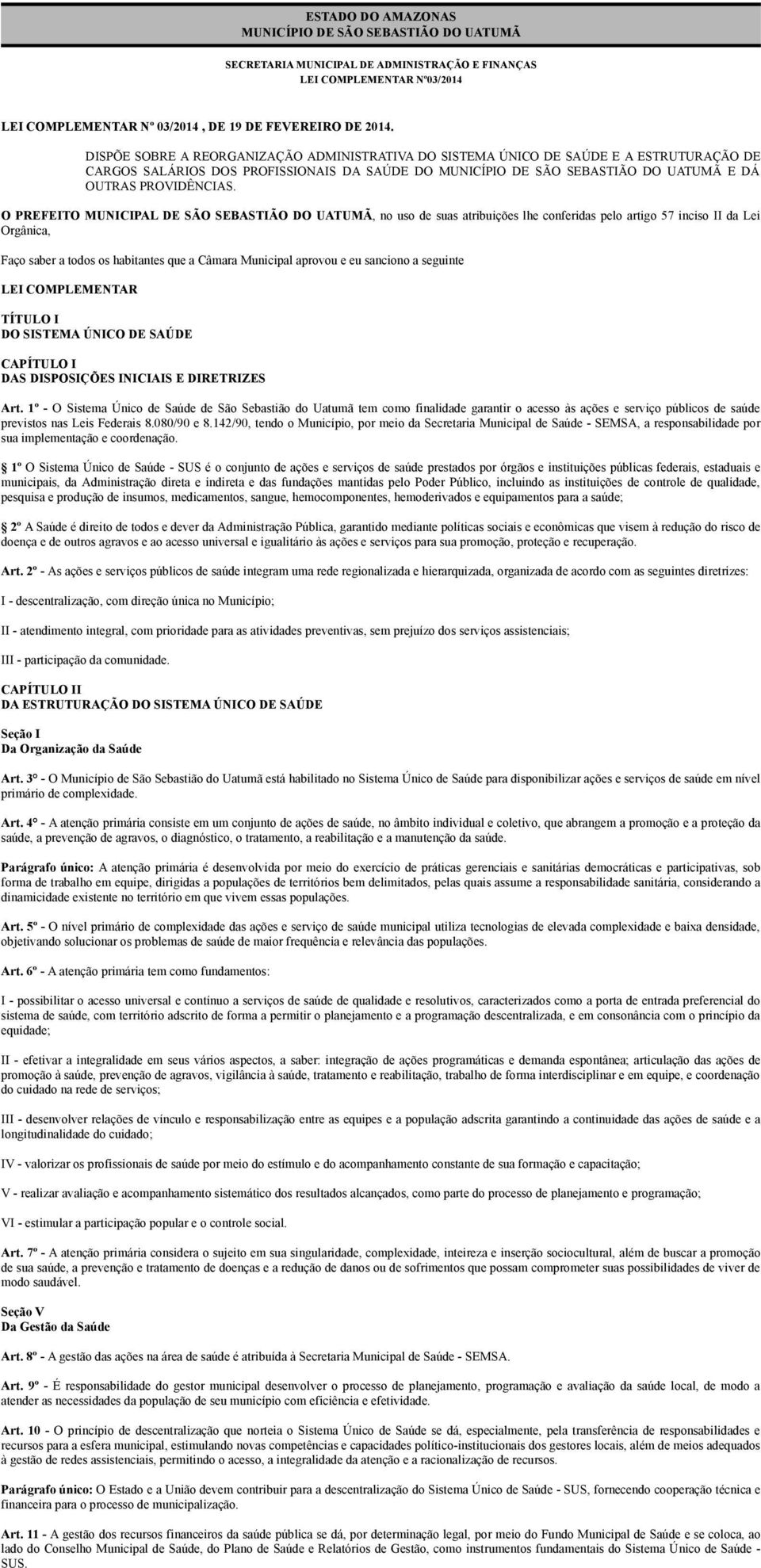 O PREFEITO MUNICIPAL DE SÃO SEBASTIÃO DO UATUMÃ, no uso de suas atribuições lhe conferidas pelo artigo 57 inciso II da Lei Orgânica, Faço saber a todos os habitantes que a Câmara Municipal aprovou e