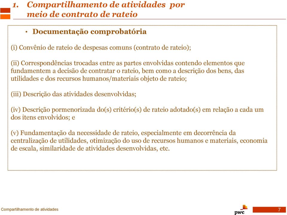 das atividades desenvolvidas; (iv) Descrição pormenorizada do(s) critério(s) de rateio adotado(s) em relação a cada um dos itens envolvidos; e (v) Fundamentação da necessidade de