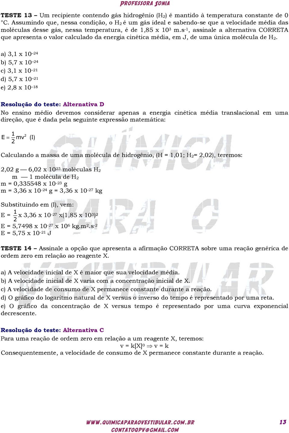 s -1, assinale a alternativa CORRETA que apresenta o valor calculado da energia cinética média, em J, de uma única molécula de H 2.