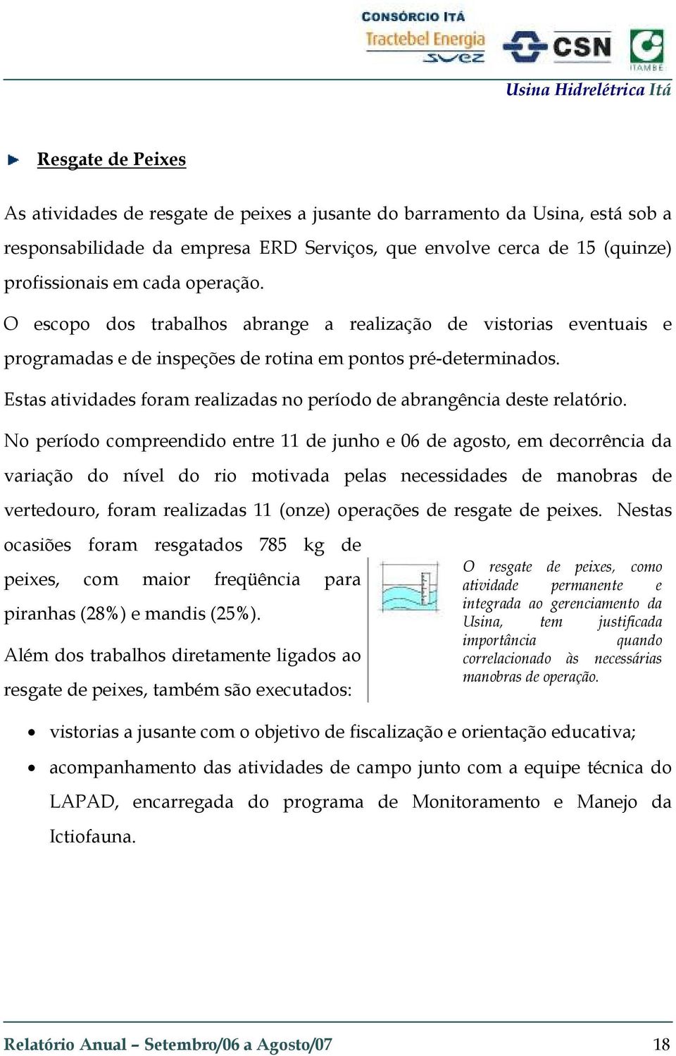 Estas atividades foram realizadas no período de abrangência deste relatório.