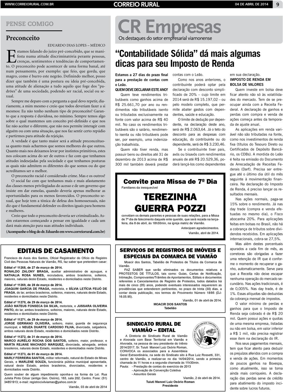 e tendências de comportamento. O preconceito pode acontecer de uma forma banal, até num pensamento, por exemplo: que feio, que gorda, que magro, como é burro este negrão.