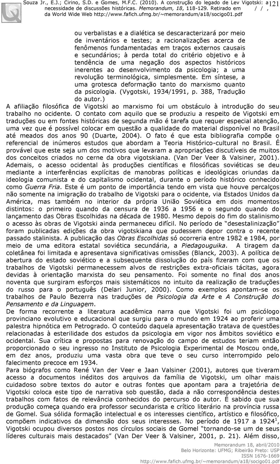 Em síntese, a uma grotesca deformação tanto do marxismo quanto da psicologia. (Vygotski, 1934/1991, p. 388, Tradução do autor.