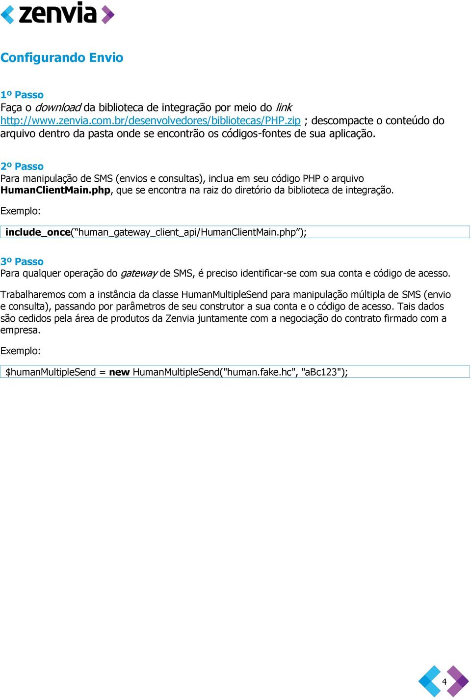 2º Passo Para manipulação de SMS (envios e consultas), inclua em seu código PHP o arquivo HumanClientMain.php, que se encontra na raiz do diretório da biblioteca de integração.