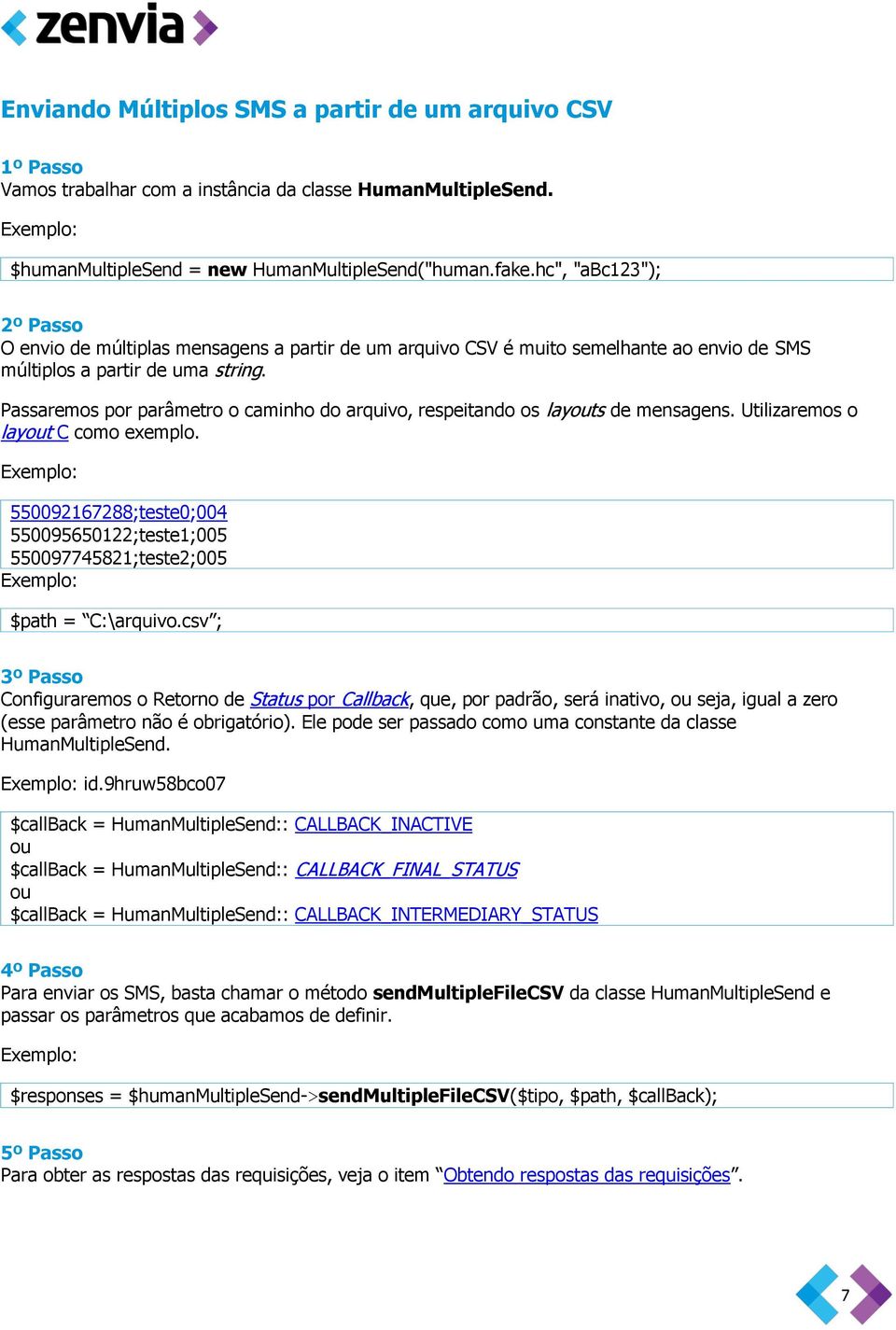 Passaremos por parâmetro o caminho do arquivo, respeitando os layouts de mensagens. Utilizaremos o layout C como exemplo.