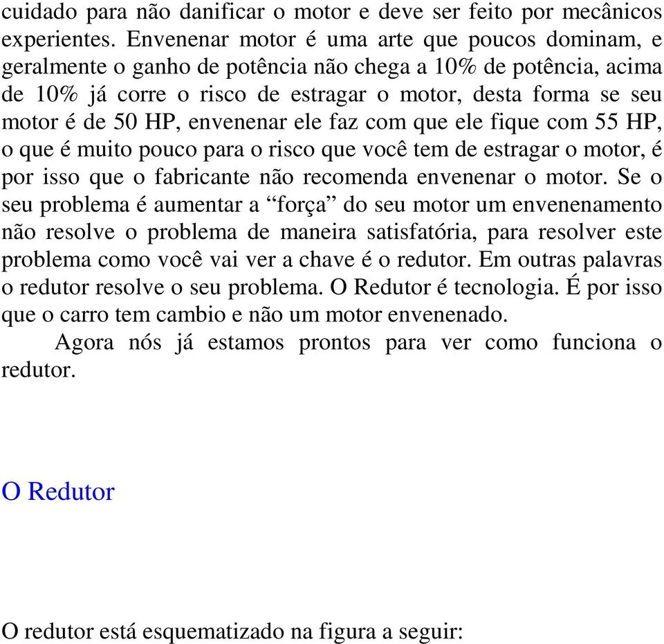 envenenar ele faz com que ele fique com 55 HP, o que é muito pouco para o risco que você tem de estragar o motor, é por isso que o fabricante não recomenda envenenar o motor.