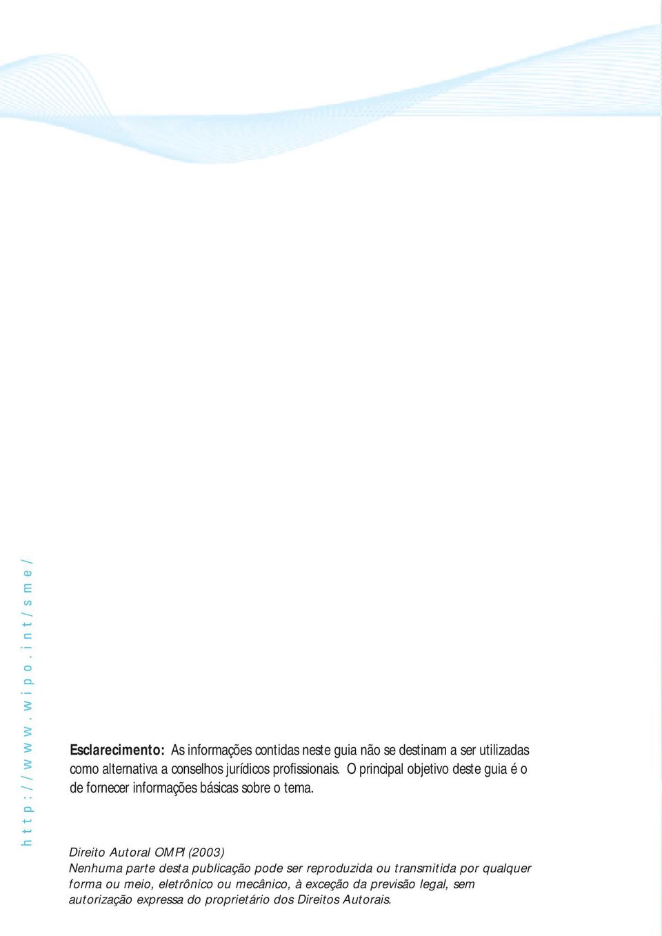 conselhos jurídicos profissionais. O principal objetivo deste guia é o de fornecer informações básicas sobre o tema.