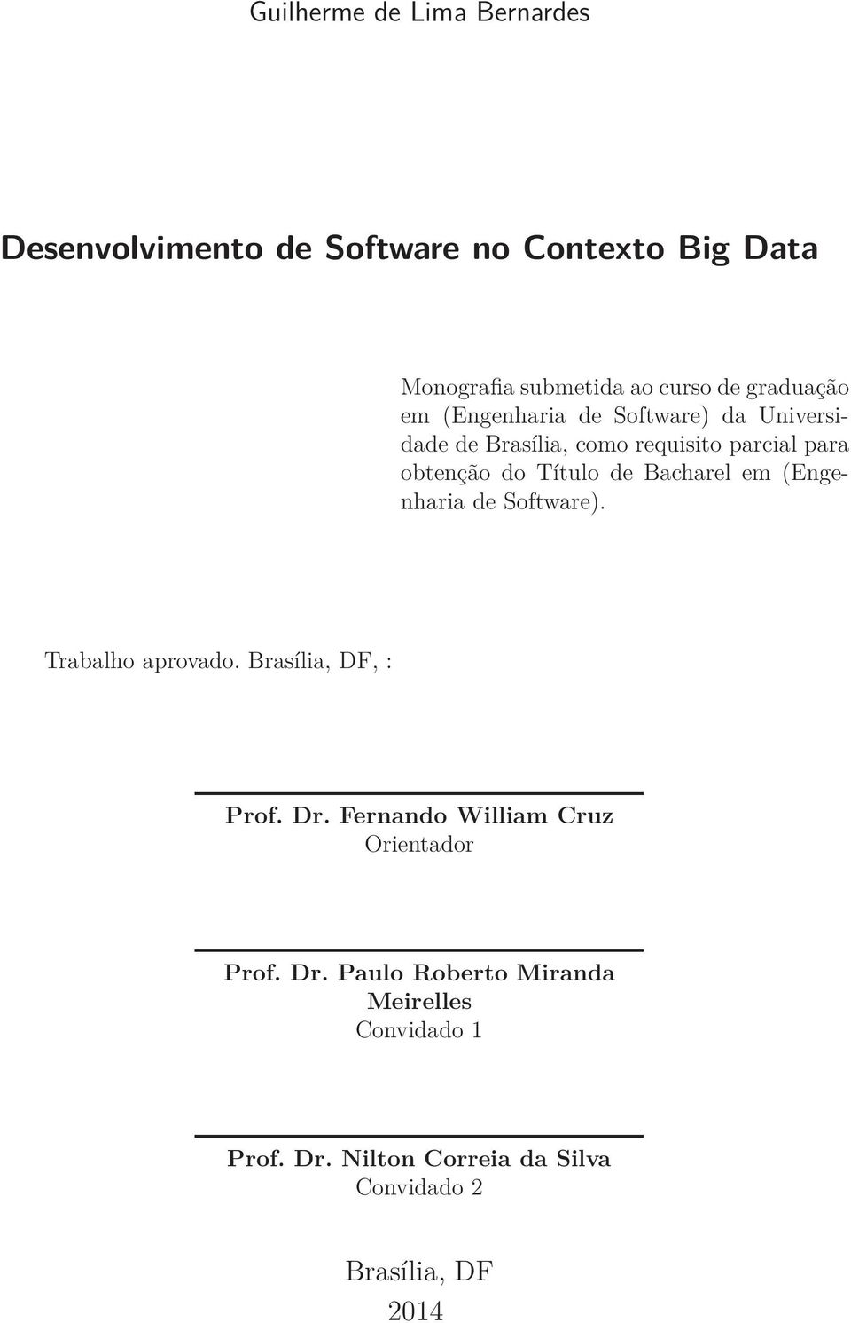 de Bacharel em (Engenharia de Software). Trabalho aprovado. Brasília, DF, : Prof. Dr.