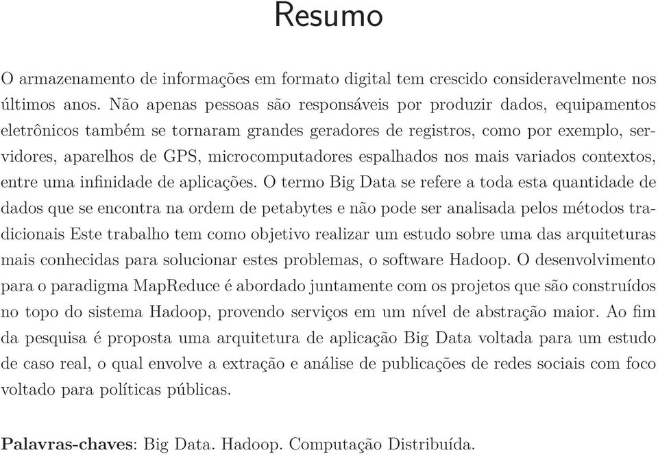 espalhados nos mais variados contextos, entre uma infinidade de aplicações.