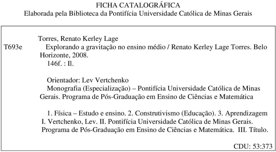 Orientador: Lev Vertchenko Monografia (Especialização) Pontifícia Universidade Católica de Minas Gerais.