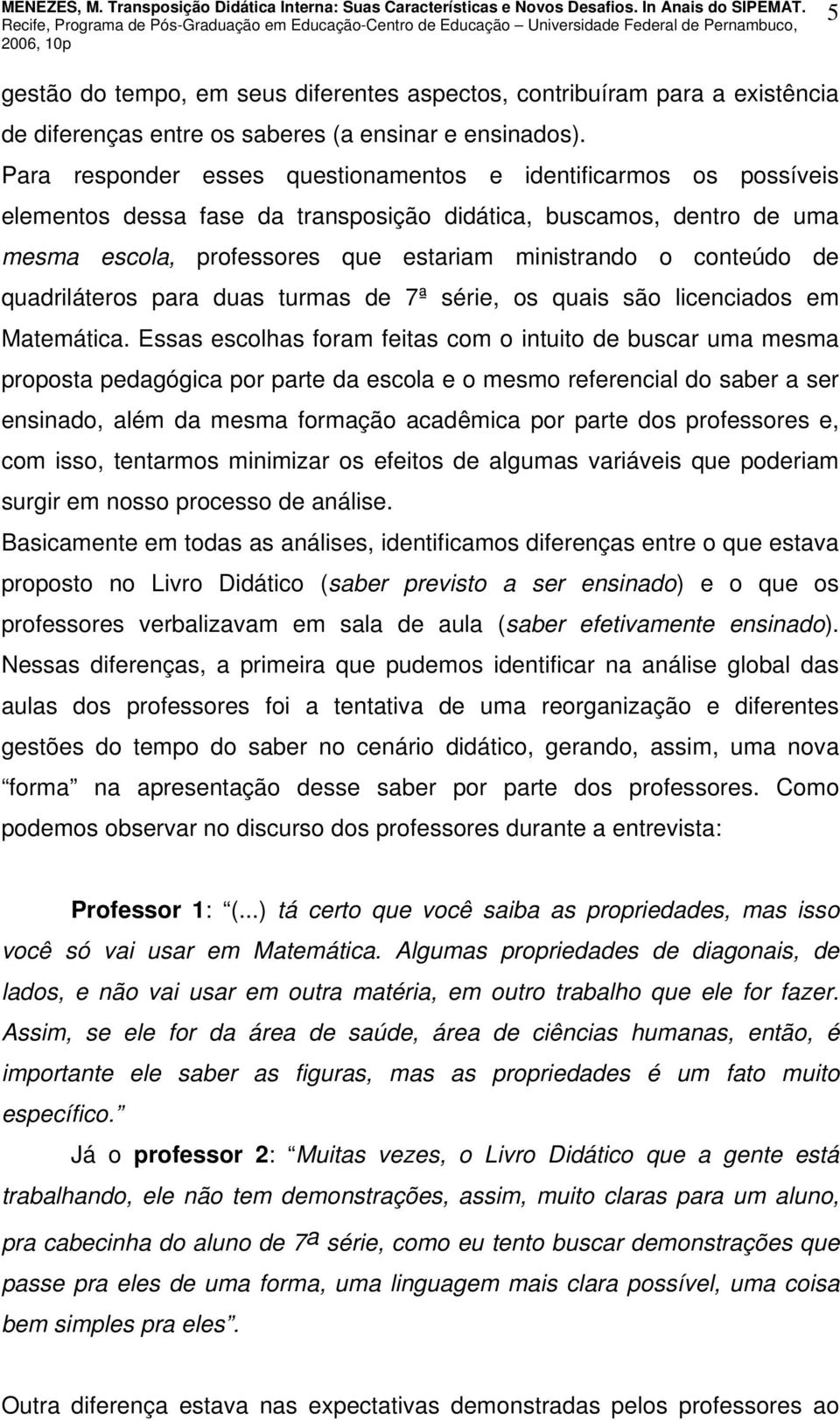 de quadriláteros para duas turmas de 7ª série, os quais são licenciados em Matemática.