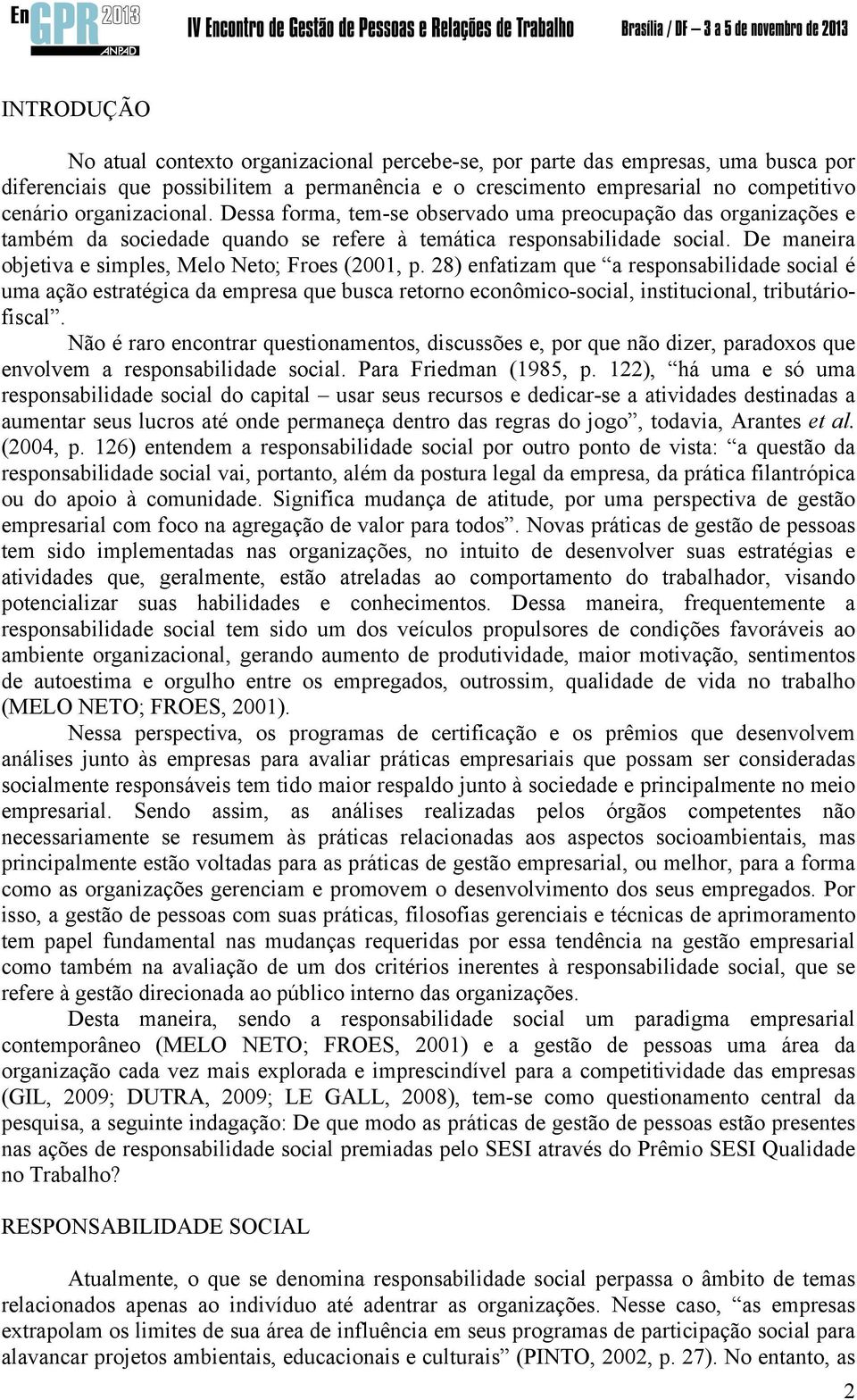 De maneira objetiva e simples, Melo Neto; Froes (2001, p.