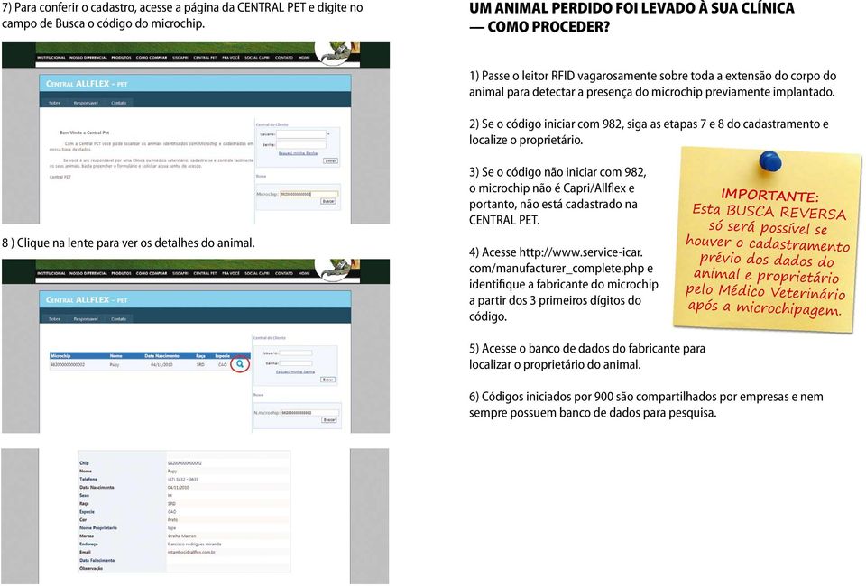 2) Se o código iniciar com 982, siga as etapas 7 e 8 do cadastramento e localize o proprietário. 8 ) Clique na lente para ver os detalhes do animal.