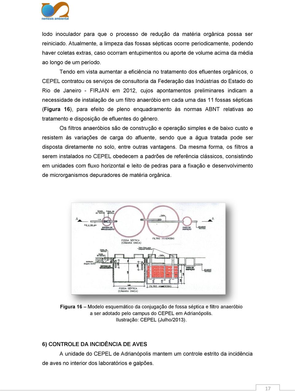 Tendo em vista aumentar a eficiência no tratamento dos efluentes orgânicos, o CEPEL contratou os serviços de consultoria da Federação das Indústrias do Estado do Rio de Janeiro - FIRJAN em 2012,