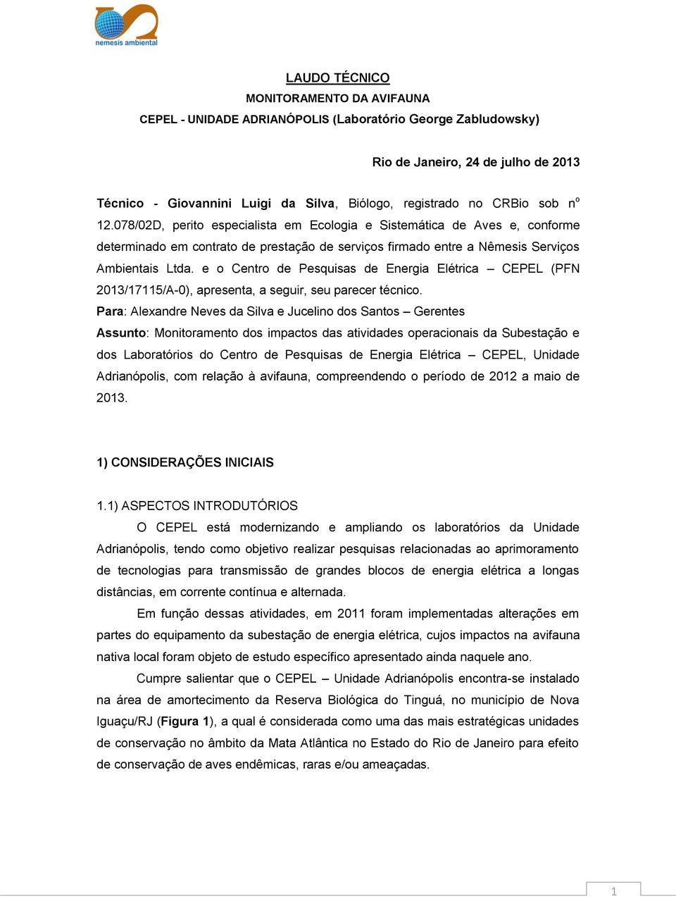 e o Centro de Pesquisas de Energia Elétrica CEPEL (PFN 2013/17115/A-0), apresenta, a seguir, seu parecer técnico.