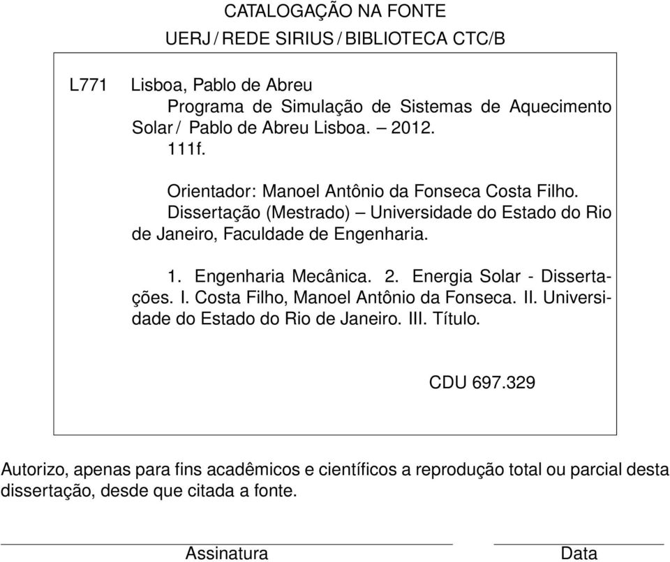 Dissertação (Mestrado) Universidade do Estado do Rio de Janeiro, Faculdade de Engenharia. 1. Engenharia Mecânica. 2. Energia Solar - Dissertações. I.