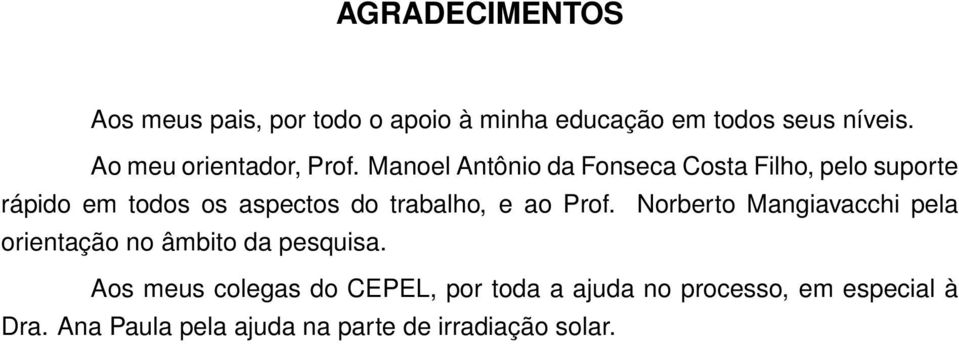 Manoel Antônio da Fonseca Costa Filho, pelo suporte rápido em todos os aspectos do trabalho, e ao