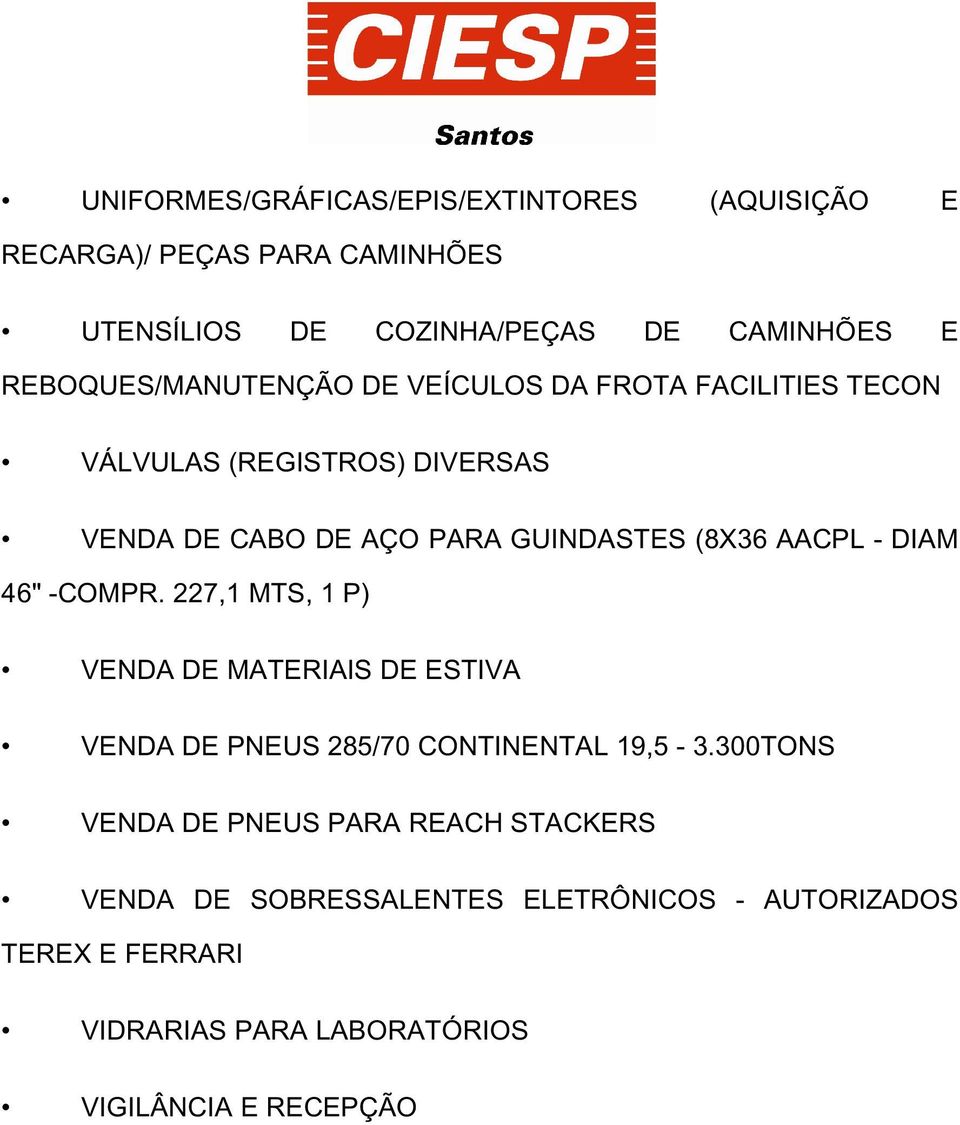 AACPL - DIAM 46" -COMPR. 227,1 MTS, 1 P) VENDA DE MATERIAIS DE ESTIVA VENDA DE PNEUS 285/70 CONTINENTAL 19,5-3.