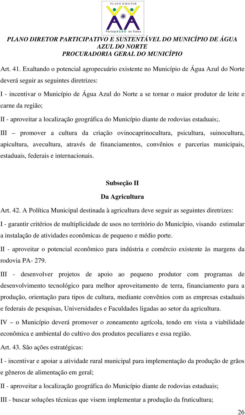 leite e carne da região; II - aproveitar a localização geográfica do Município diante de rodovias estaduais;.