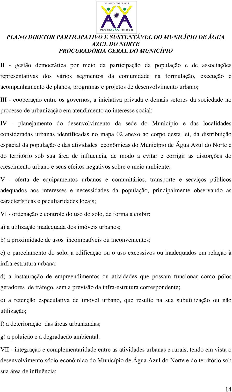 planejamento do desenvolvimento da sede do Município e das localidades consideradas urbanas identificadas no mapa 02 anexo ao corpo desta lei, da distribuição espacial da população e das atividades