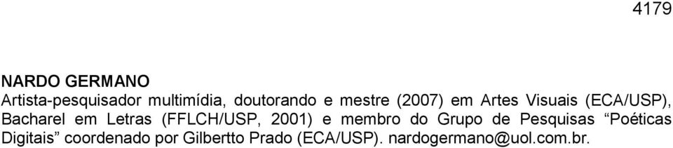 (FFLCH/USP, 2001) e membro do Grupo de Pesquisas Poéticas