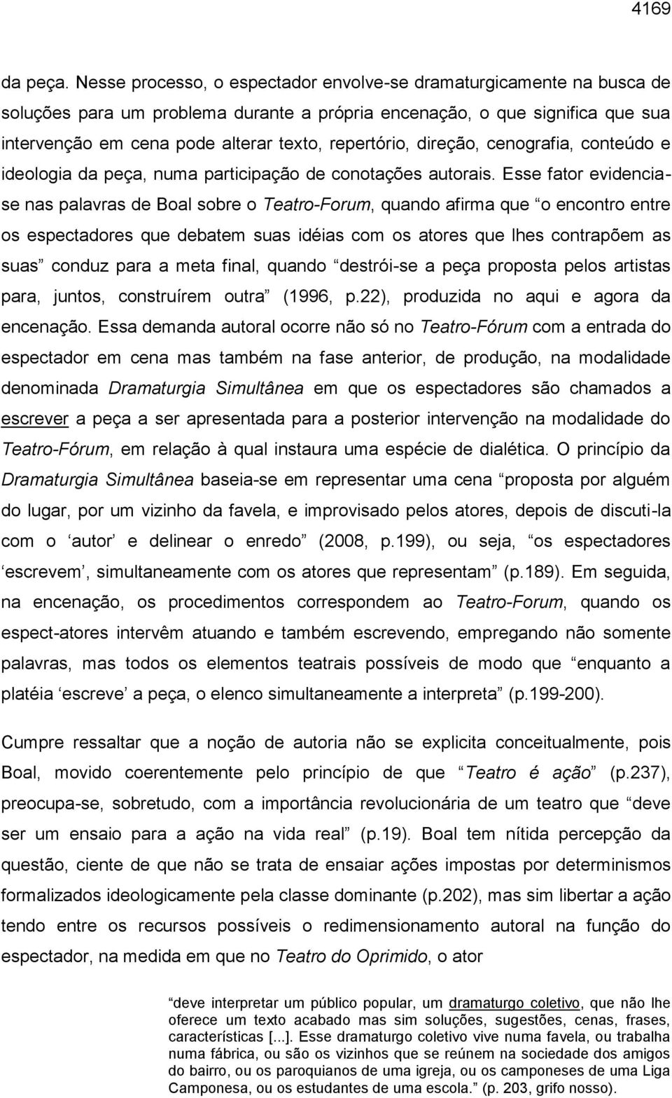 repertório, direção, cenografia, conteúdo e ideologia da peça, numa participação de conotações autorais.