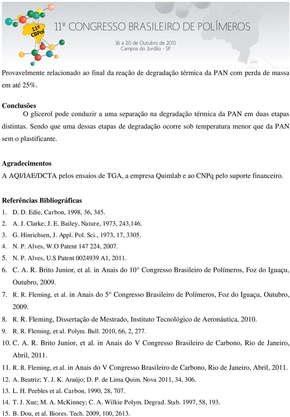 Sendo que uma dessas etapas de degradação ocorre sob temperatura menor que da PAN sem o plastificante.