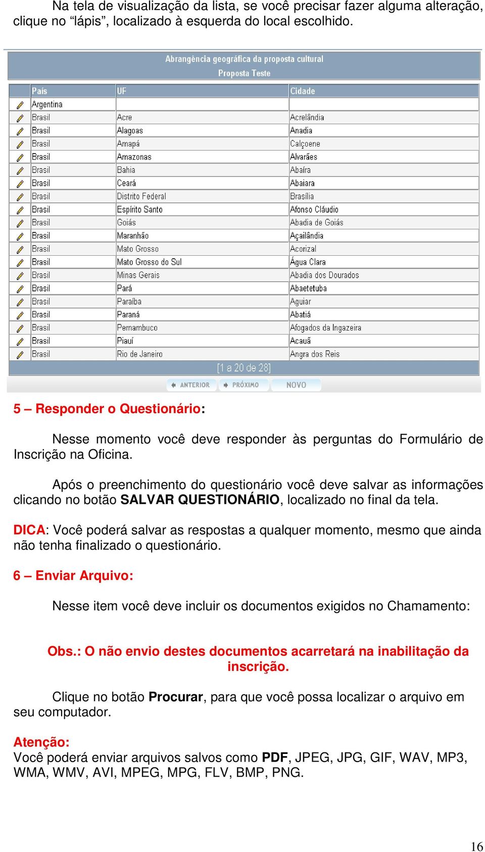 Após o preenchimento do questionário você deve salvar as informações clicando no botão SALVAR QUESTIONÁRIO, localizado no final da tela.