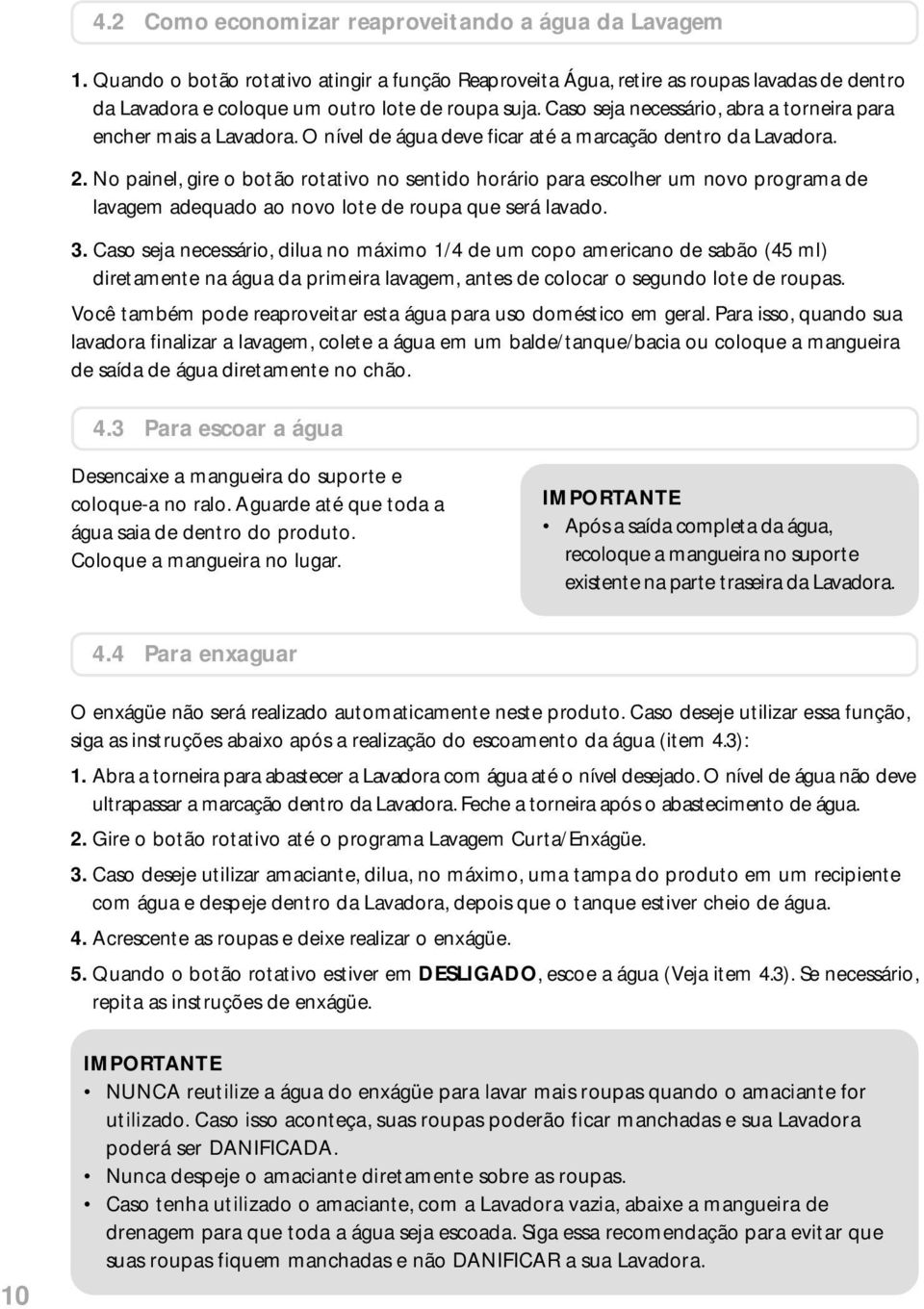 No painel, gire o botão rotativo no sentido horário para escolher um novo programa de lavagem adequado ao novo lote de roupa que será lavado. 3.