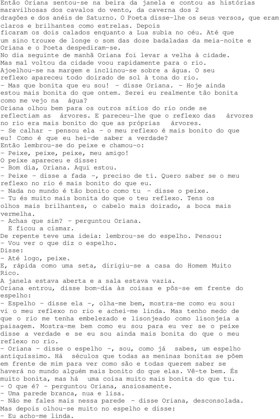 Até que um sino trouxe de longe o som das doze badaladas da meia-noite e Oriana e o Poeta despediram-se. No dia seguinte de manhã Oriana foi levar a velha à cidade.