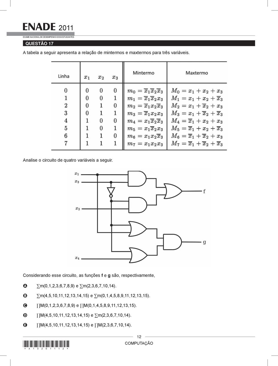 Considerando esse circuito, as funções f e g são, respectivamente, A B C D E m(0,1,2,3,6,7,8,9) e m(2,3,6,7,10,14).