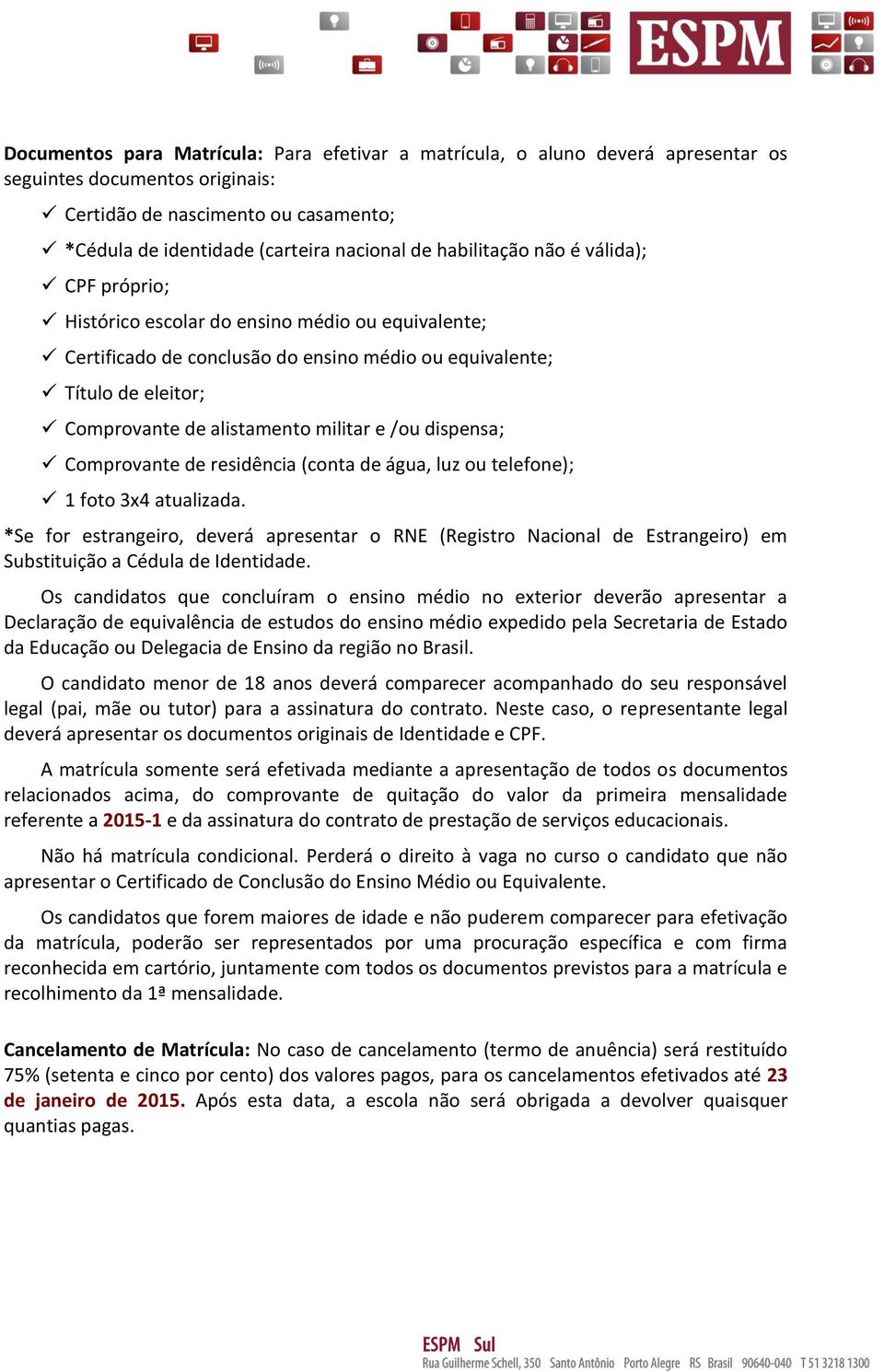 militar e /ou dispensa; Comprovante de residência (conta de água, luz ou telefone); 1 foto 3x4 atualizada.