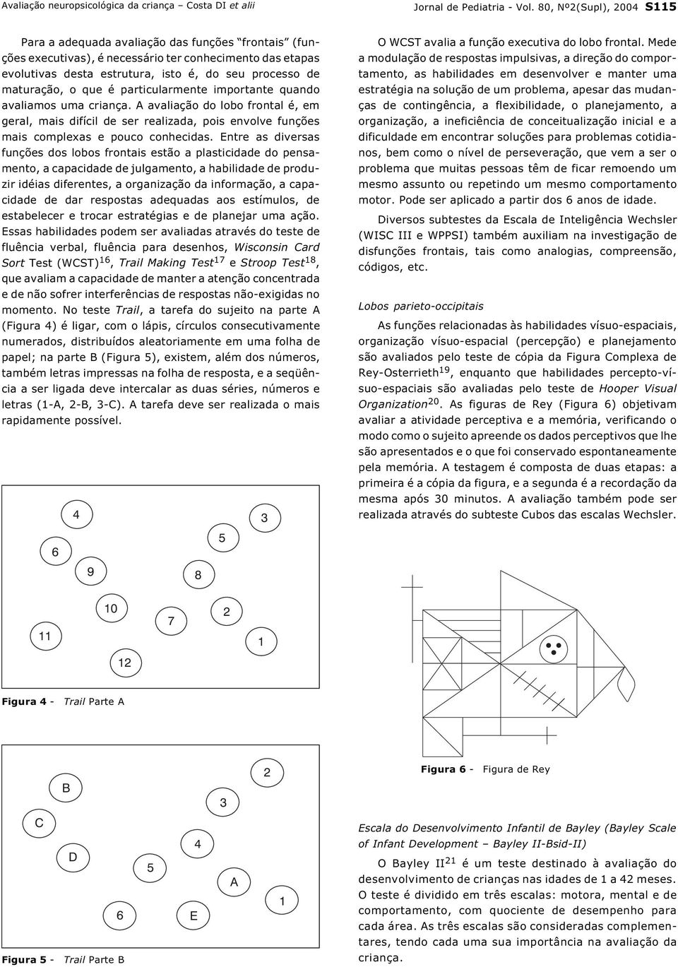 maturação, o que é particularmente importante quando avaliamos uma criança.